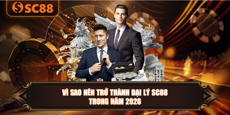Vì Sao Nên Trở Thành Đại Lý SC88 Trong Năm 2026